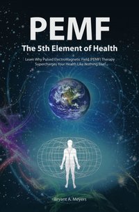 PEMF - The Fifth Element of Health [DRM] - Bryant A. Meyers - ebook