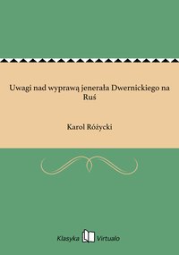 Uwagi nad wyprawą jenerała Dwernickiego na Ruś - Karol Różycki - ebook
