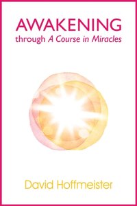 Awakening Through A Course In Miracles [DRM] - David Hoffmeister - ebook