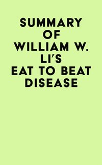 Summary of William W. Li's Eat to Beat Disease [DRM] - IRB Media - ebook