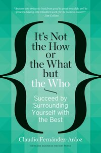It's Not the How or the What but the Who [DRM] - Claudio Fernandez-Araoz - ebook