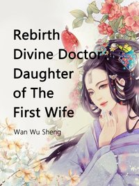 Rebirth Divine Doctor : Daughter of The First Wife [DRM] - Wan WuSheng - ebook