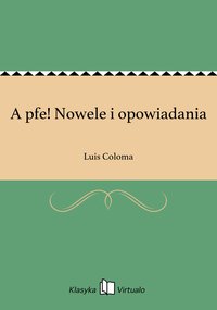 A pfe! Nowele i opowiadania - Luis Coloma - ebook