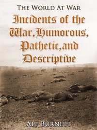 Incidents of the War: Humorous, Pathetic, and Descriptive [DRM] - Alf Burnett - ebook