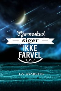 Stjerneskud siger ikke farvel [DRM] - J.A.Marcos - ebook