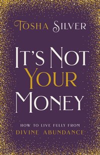 It's Not Your Money [DRM] - Tosha Silver - ebook