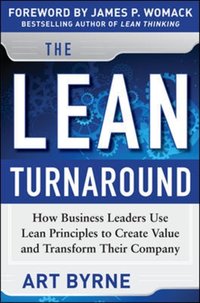 Lean Turnaround:  How Business Leaders  Use Lean Principles to Create Value and Transform Their Company [DRM] - James P. Womack - ebook