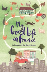 My Good Life in France [DRM] - Janine Marsh - ebook