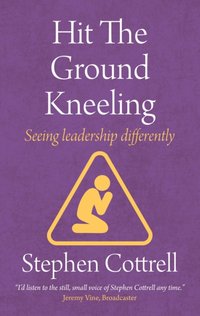 Hit the Ground Kneeling [DRM] - Stephen Cottrell - ebook