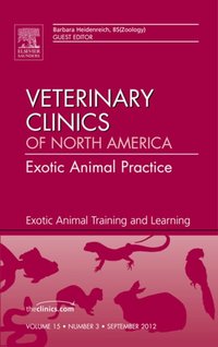 Exotic Animal Training and Learning, An Issue of Veterinary Clinics: Exotic Animal Practice [DRM] - Barbara Heidenreich - ebook