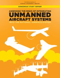 Assessing the Risks of Integrating Unmanned Aircraft Systems (UAS) into the National Airspace System [DRM] - Division on Engineering and Physical Sciences - ebook