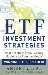 ETF Investment Strategies: Best Practices from Leading Experts on Constructing a Winning ETF Portfolio [DRM] - Aniket Ullal - ebook