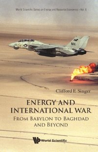 Energy And International War: From Babylon To Baghdad And Beyond [DRM] - Singer Clifford E Singer - ebook