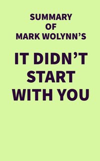 Summary of Mark Wolynn's It Didn't Start with You [DRM] - IRB Media - ebook