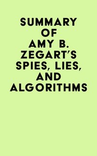 Summary of Amy B. Zegart's Spies, Lies, And Algorithms [DRM] - IRB Media - ebook