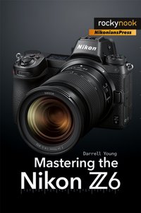 Mastering the Nikon Z6 [DRM] - Darrell Young - ebook