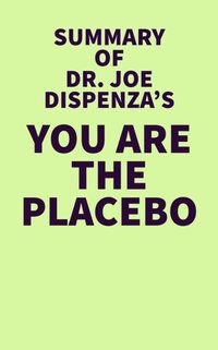 Summary of Dr. Joe Dispenza's You Are The Placebo [DRM] - IRB Media - ebook