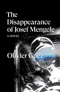 Disappearance of Josef Mengele [DRM] - Olivier Guez - ebook