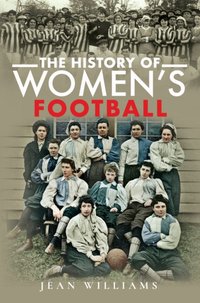 History of Women's Football [DRM] - Jean Williams - ebook