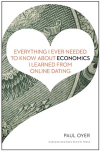 Everything I Ever Needed to Know about Economics I Learned from Online Dating [DRM] - Paul - ebook