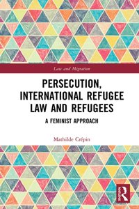 Persecution, International Refugee Law and Refugees [DRM] - Mathilde Crepin - ebook