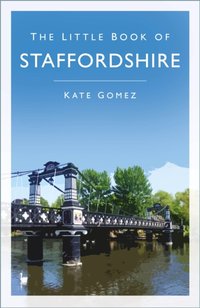 Little Book of Staffordshire [DRM] - Kate Gomez - ebook