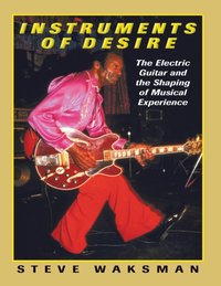 Instruments of Desire [DRM] - Steve Waksman - ebook