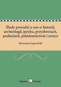 Ślady powodzi u nas w historji, archeologji, języku, przysłowiach, podaniach, piśmiennictwie i sztuce - Hieronim Łopaciński - ebook