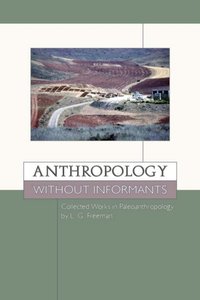 Anthropology without Informants : Collected Works in Paleoanthropology by L.G. Freeman [DRM] - Freeman L. G. Freeman - ebook