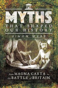 Myths That Shaped Our History [DRM] - Simon Webb - ebook