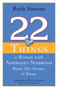 22 Things a Woman with Asperger's Syndrome Wants Her Partner to Know [DRM] - Rudy Simone - ebook