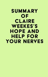 Summary of Claire Weekes's Hope And Help For Your Nerves [DRM] - IRB Media - ebook