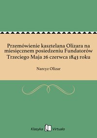 Przemówienie kasztelana Olizara na miesięcznem posiedzeniu Fundatorów Trzeciego Maja 26 czerwca 1843 roku - Narcyz Olizar - ebook