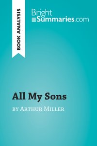 All My Sons by Arthur Miller (Book Analysis) [DRM] - Bright Summaries - ebook