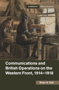 Communications and British Operations on the Western Front, 1914-1918 [DRM] - Brian N. Hall - ebook