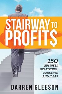 Stairway to Profits: 150 Business Strategies, Concepts and Ideas [DRM] - Darren Gleeson - ebook
