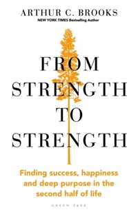 From Strength to Strength [DRM] - Arthur C. Brooks - ebook