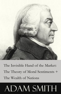 Invisible Hand of the Market: The Theory of Moral Sentiments + The Wealth of Nations (2 Pioneering Studies of Capitalism) [DRM] - Adam Smith - ebook