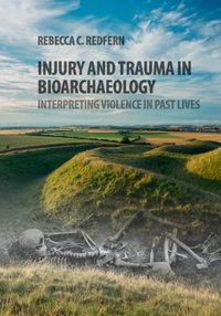 Injury and Trauma in Bioarchaeology [DRM] - Rebecca C. Redfern - ebook