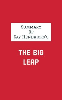 Summary of Gay Hendricks's The Big Leap [DRM] - IRB Media - ebook