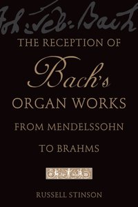 Reception of Bach's Organ Works from Mendelssohn to Brahms [DRM] - Russell Stinson - ebook