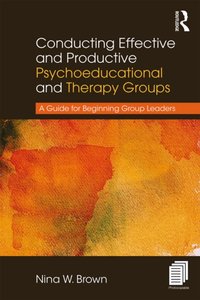 Conducting Effective and Productive Psychoeducational and Therapy Groups [DRM] - Nina W. Brown - ebook