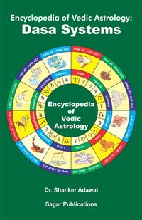 Encyclopedia of Vedic Astrology: Dasa Systems : This astrology book has been originally published by the prestigious Sagar Publications with  Dr.Shanker Adawal as its author. [DRM] - Sagar Publications - ebook