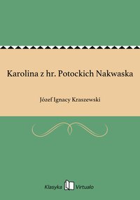 Karolina z hr. Potockich Nakwaska - Józef Ignacy Kraszewski - ebook