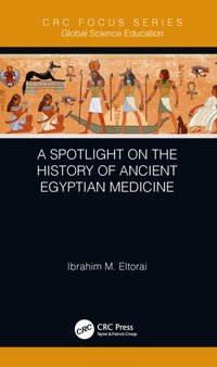 Spotlight on the History of Ancient Egyptian Medicine [DRM] - Ibrahim M. Eltorai - ebook