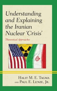 Understanding and Explaining the Iranian Nuclear 'Crisis' [DRM] - Jr. Paul E. Lenze - ebook
