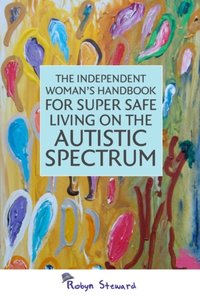 Independent Woman's Handbook for Super Safe Living on the Autistic Spectrum [DRM] - Robyn Steward - ebook