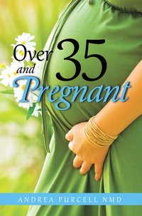 Over 35 and Pregnant [DRM] - Andrea Purcell - ebook