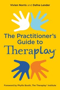 Theraplay(R) - The Practitioner's Guide [DRM] - Dafna Lender - ebook