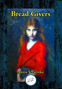 Bread Givers [DRM] - Anzia Yezierska - ebook